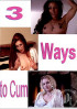 3 Ways to Cum Porn Movie